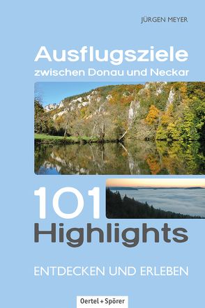 Ausflugsziele zwischen Donau und Neckar von Meyer,  Jürgen