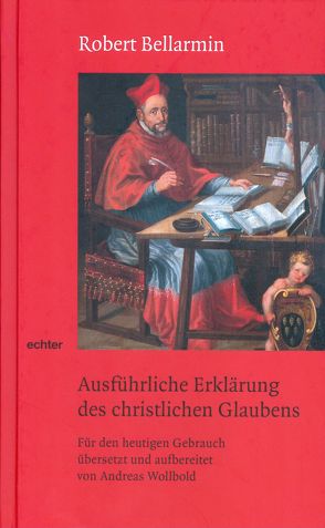 Ausführliche Erklärung des christlichen Glaubens von Bellarmin,  Robert, Wollbold,  Andreas