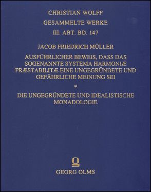 Ausführlicher Beweis, daß das sogenannte Systema Harmoniae praestabilitae eine ungegründete und gefährliche Meynung sey. – Die ungegründete und idealistische Monadologie von MÜLLER,  Jacob Friederich