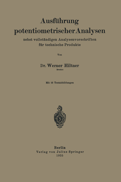 Ausführung potentiometrischer Analysen nebst vollständigen Analysenvorschriften für technische Produkte von Hiltner,  Werner