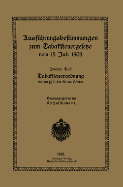 Ausführungsbestimmungen zum Tabaksteuergesetze vom 15. Juli 1909 von Reichsschatzamt,  Reichsschatzam