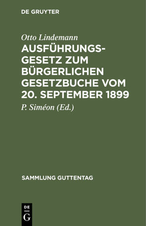 Ausführungsgesetz zum Bürgerlichen Gesetzbuche vom 20. September 1899 von Lindemann,  Otto, Siméon,  P.