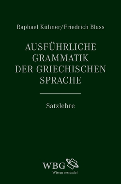 Ausführliche Grammatik der griechischen Sprache von Blass,  Friedrich, Gerth,  Bernhard, Hose,  Martin, Kühner,  Raphael