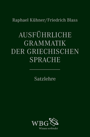 Ausführliche Grammatik der griechischen Sprache von Blass,  Friedrich, Gerth,  Bernhard, Hose,  Martin, Kühner,  Raphael