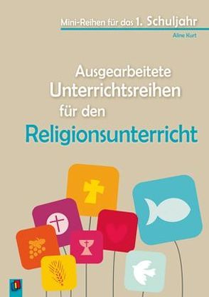 Ausgearbeitete Unterrichtsreihen für den Religionsunterricht von Kurt,  Aline