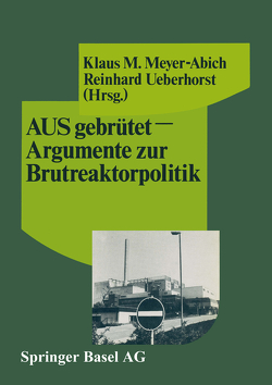 AUSgebrütet — Argumente zur Brutreaktorpolitik von Meyer-Abich, Ueberhorst