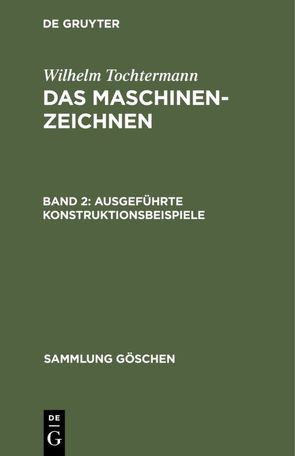 Wilhelm Tochtermann: Das Maschinenzeichnen / Ausgeführte Konstruktionsbeispiele von Tochtermann,  Wilhelm