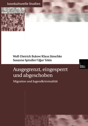 Ausgegrenzt, eingesperrt und abgeschoben von Bukow,  Wolf- Dietrich, Jünschke,  Klaus, Spindler,  Susanne, Tekin,  Ucur