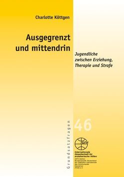 Ausgegrenzt und mittendrin – Jugendhilfe zwischen Erziehung, Therapie und Strafe von Köttgen,  Charlotte