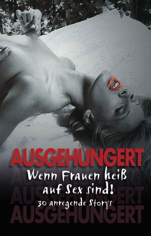 Ausgehungert von Altmann,  Lea, Barkas,  Halima, Behm,  Anni, Cohen,  Lisa, Colier,  Isabell, Corelli,  Bianca, Falkenberg,  Kathrin, Fleur,  Betty, Frank,  Sabina, Freese,  Linda, Lupanar,  Sanja, Milano,  Phoebe, Müller,  Andrea, Pond,  Maja, Remark,  Nadine, Sidge,  Jenny, Stöver,  Paula, Tempest,  Seymour C., Wagner,  Jona, Zech,  Anna