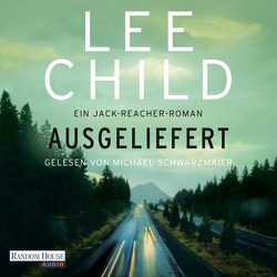 Ausgeliefert von Child,  Lee, Schwarzmaier,  Michael, Zwack,  Heinz