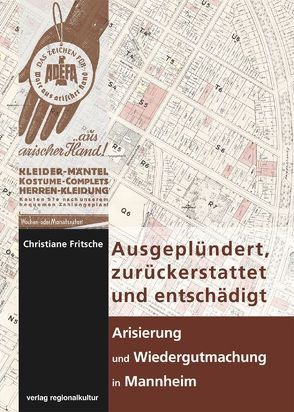 Ausgeplündert, zurückerstattet und entschädigt – Arisierung und Wiedergutmachung in Mannheim von Fritsche,  Christiane, Nieß,  Ulrich, Paulmann,  Johannes, Schlösser,  Susanne, Stadt Mannheim