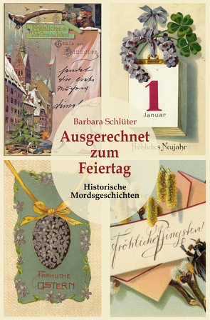 Ausgerechnet zum Feiertag: Historische Mordsgeschichten von Schlüter,  Barbara