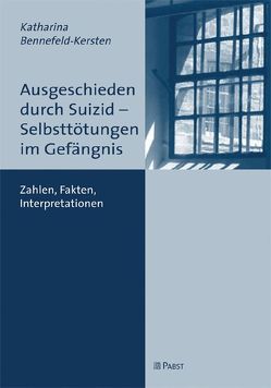 Ausgeschieden durch Suizid – Selbsttötungen im Gefängnis von Bennefeld-Kersten,  Katharina