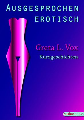 Ausgesprochen erotisch von Vox,  Greta L.