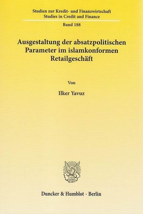 Ausgestaltung der absatzpolitischen Parameter im islamkonformen Retailgeschäft. von Yavuz,  Ilker