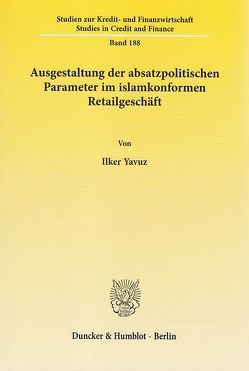 Ausgestaltung der absatzpolitischen Parameter im islamkonformen Retailgeschäft. von Yavuz,  Ilker