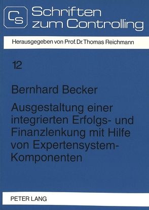 Ausgestaltung einer integrierten Erfolgs- und Finanzlenkung mit Hilfe von Expertensystem-Komponenten von Becker,  Bernhard