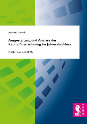 Ausgestaltung und Analyse der Kapitalflussrechnung im Jahresabschluss von Schmidt,  Andreas