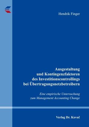 Ausgestaltung und Kontingenzfaktoren des Investitionscontrollings bei Übertragungsnetzbetreibern von Finger,  Hendrik