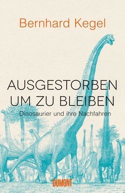 Ausgestorben, um zu bleiben von Kegel,  Bernhard