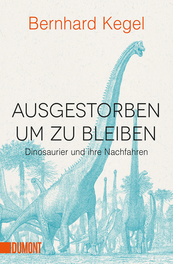 Ausgestorben, um zu bleiben von Kegel,  Bernhard