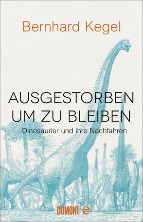 Ausgestorben, um zu bleiben von Kegel,  Bernhard