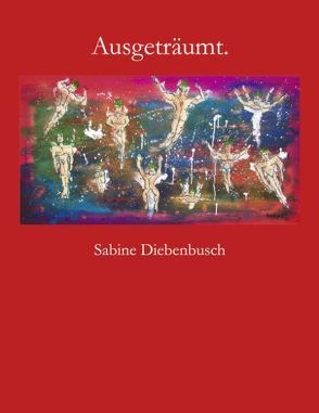 Ausgeträumt. von Diebenbusch,  Sabine