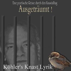 Ausgeträumt – Knastlyrik von Köhler,  Richard