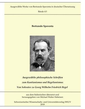 Ausgewählte Abhandlungen zum Kantianismus und Hegelianismus – Von Sokrates zu Georg Wilhelm Friedrich Hegel von Hebeisen,  Michael, Spaventa,  Bertrando