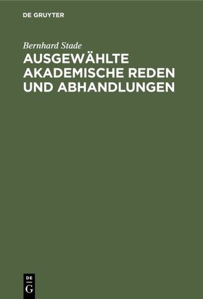 Ausgewählte akademische Reden und Abhandlungen von Stade,  Bernhard