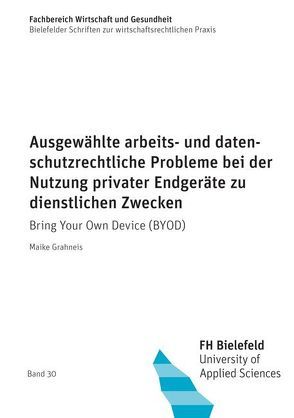 Ausgewählte arbeits- und datenschutzrechtliche Probleme bei der Nutzung privater Endgeräte zu dienstlichen Zwecken von Grahneis,  Maike