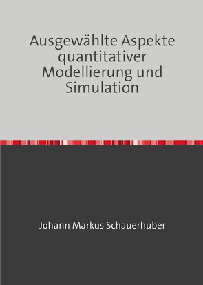 Ausgewählte Aspekte quantitativer Modellierung und Simulation von Schauerhuber,  Johann Markus