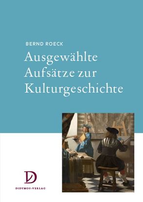 Ausgewählte Aufsätze zur Kulturgeschichte von Cáceres Mardones,  Jose, Hacke,  Daniela, Roeck,  Bernd