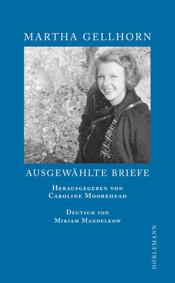 Ausgewählte Briefe von Gellhorn,  Martha, Löffler,  Sigrid, Mandelkow,  Miriam, Moorehead,  Caroline