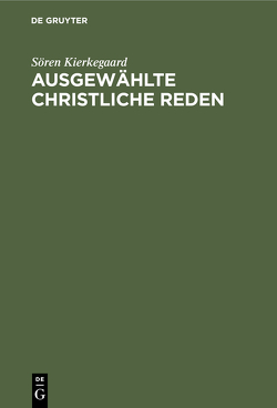 Ausgewählte christliche Reden von Kierkegaard,  Soeren, Reincke,  Julie von