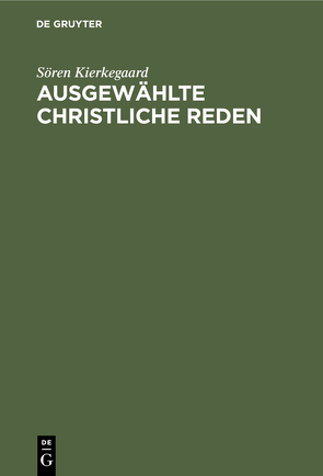 Ausgewählte christliche Reden von Kierkegaard,  Soeren, Reincke,  Julie von