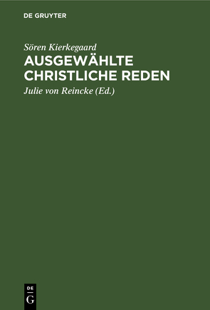 Ausgewählte Christliche Reden von Kierkegaard,  Soeren, Reincke,  Julie von