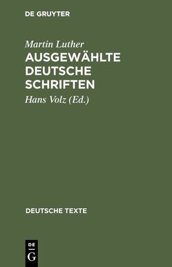 Ausgewählte deutsche Schriften von Luther,  Martin, Volz,  Hans