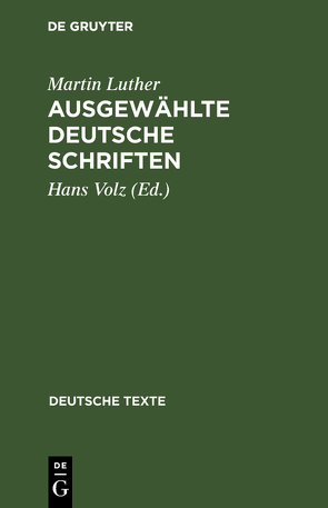 Ausgewählte deutsche Schriften von Luther,  Martin, Volz,  Hans