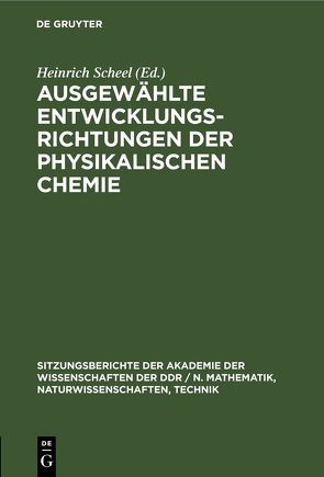 Ausgewählte Entwicklungsrichtungen der physikalischen Chemie von Scheel,  Heinrich, Schwabe,  Kurt