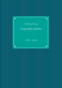 Ausgewählte Gedichte von Ihrig,  Wilfried