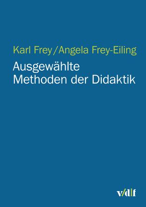 Ausgewählte Methoden der Didaktik von Frey,  Karl, Frey-Eiling,  Angela