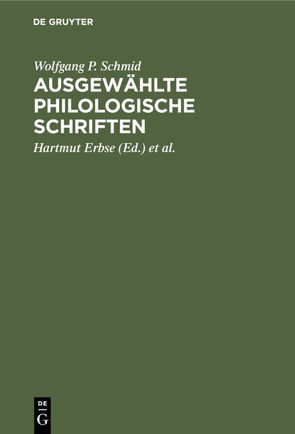 Ausgewählte philologische Schriften von Erbse,  Hartmut, Küppers,  Jochem, Schmid,  Wolfgang P