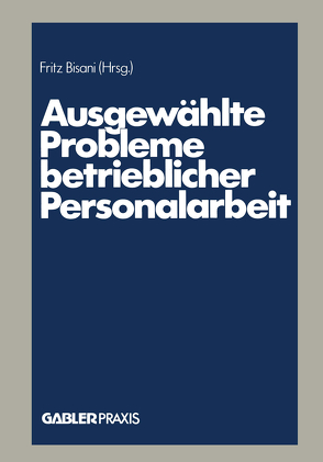 Ausgewählte Probleme betrieblicher Personalarbeit von Bisani,  Fritz