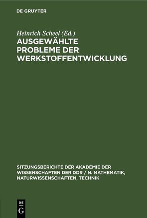 Ausgewählte Probleme der Werkstoffentwicklung von Scheel,  Heinrich