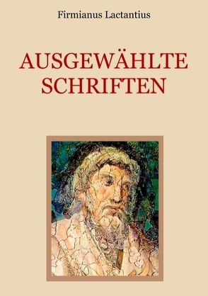 Ausgewählte Schriften von Eibisch,  Conrad, Lactantius,  Firmianus