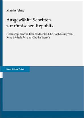 Ausgewählte Schriften zur römischen Republik von Jehne,  Martin, Linke,  Bernhard, Lundgreen,  Christoph, Pfeilschifter,  Rene, Tiersch,  Claudia