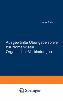 Ausgewählte Übungsbeispiele zur Nomenklatur Organischer Verbindungen von Falk,  Heinz