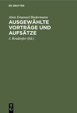 Ausgewählte Vorträge und Aufsätze von Biedermann,  Alois Emanuel, Kradorfer,  J.